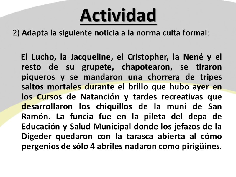 Actividad 2) Adapta la siguiente noticia a la norma culta formal:   